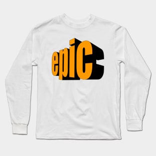 Epic! Long Sleeve T-Shirt